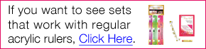 Click here for the Finished Size Quilting Sets for regular acryic rulers by Guidelines4Quilting
