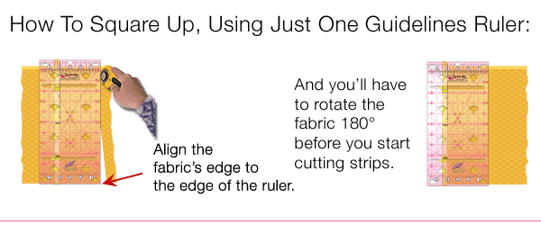 Use 1 Guidelines Ruler to square up fabric